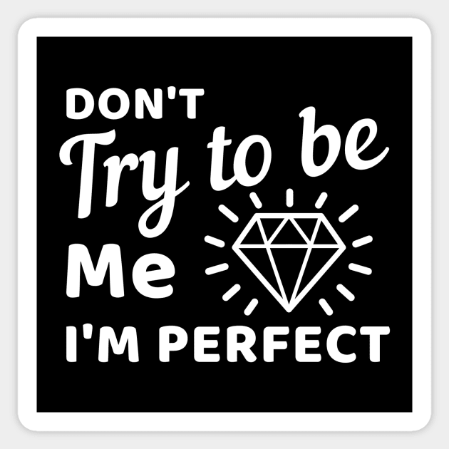 Don't try to be me I'm perfect Sticker by Cute Tees Kawaii